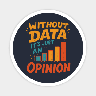 Without Data, It’s Just an Opinion Magnet
